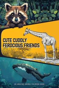 Cute Cuddly Ferocious Friends