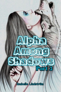 Alpha Among Shadows Part Three
