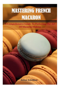 Mastering French Macarons