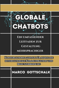 Globale Chatbots: Ein umfassender Leitfaden zur Gestaltung mehrsprachiger Konversationsagenten für nahtlose internationale Kommunikation und Benutzerbindung