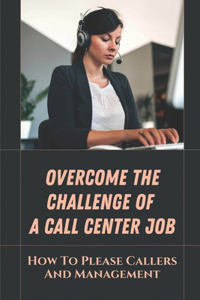 Overcome The Challenge Of A Call Center Job