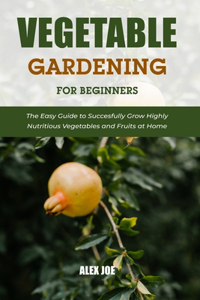 Vegetable Gardening for Beginners
