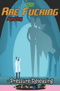 You Are Fucking Amazing- Pressure Releasing Coloring Book