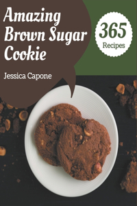 365 Amazing Brown Sugar Cookie Recipes: The Highest Rated Brown Sugar Cookie Cookbook You Should Read