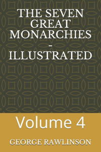 The Seven Great Monarchies - Illustrated