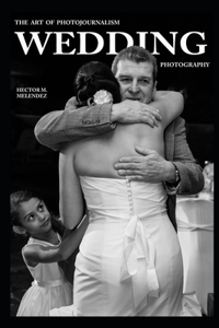 The Art of Photojournalism Wedding Photography