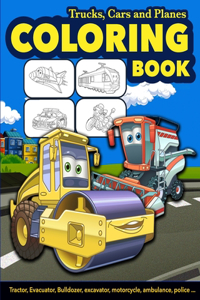 trucks, cars and planes coloring book - Tractor, Evacuator, Bulldozer, excavator, motorcycle, ambulance, police ...: Cars coloring book for kids and toddlers and preschooler