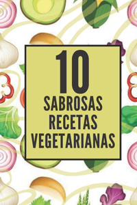 10 Sabrosas Recetas Vegetarianas