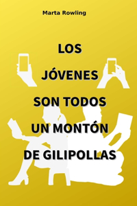 Los jóvenes son todos un montón de gilipollas