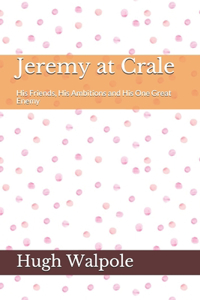 Jeremy at Crale His Friends, His Ambitions and His One Great Enemy