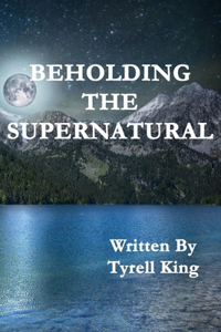 Beholding The Supernatural