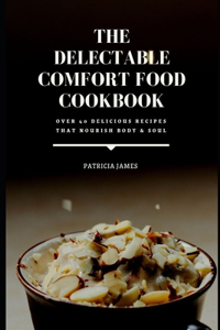 The Delectable Comfort Food Cookbook