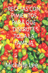 Recetas Con Pimientos Para Que Disfrute Toda La Familia