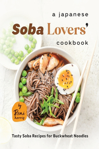 A Japanese Soba Lovers' Cookbook