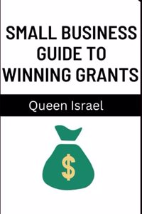 The Small Business's Guide to Winning Grants