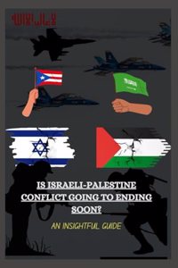 Is Israeli-Palestine Conflict Going to Be Ending Soon?