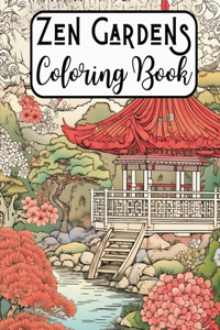 Zen Gardens Coloring Book: Captivating Japanese Designs for Mindful Coloring - Tranquil Japanese Gardens Coloring Book for Adult Relaxation: Embark on a Meditative Journey wit