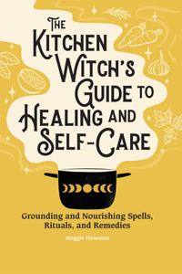 Kitchen Witch's Guide to Healing and Self-Care