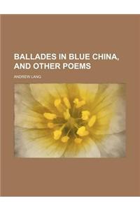 Ballades in Blue China, and Other Poems