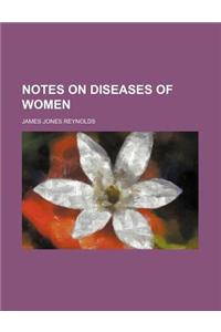 Notes on Diseases of Women