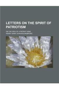 Letters on the Spirit of Patriotism; On the Idea of a Patriot King