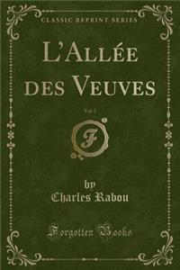 L'Allée Des Veuves, Vol. 3 (Classic Reprint)