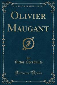 Olivier Maugant (Classic Reprint)