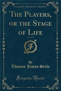 The Players, or the Stage of Life, Vol. 2 of 3 (Classic Reprint)