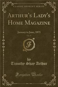 Arthur's Lady's Home Magazine, Vol. 37