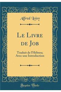 Le Livre de Job: Traduit de l'HÃ©breu; Avec Une Introduction (Classic Reprint)