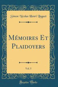 Mémoires Et Plaidoyers, Vol. 5 (Classic Reprint)
