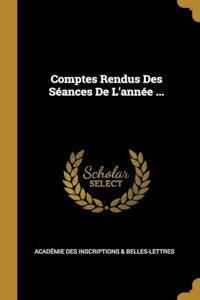 Comptes Rendus Des Séances De L'année ...