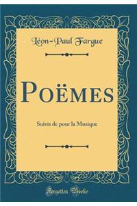 Poï¿½mes: Suivis de Pour La Musique (Classic Reprint)