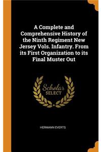 A Complete and Comprehensive History of the Ninth Regiment New Jersey Vols. Infantry. From its First Organization to its Final Muster Out