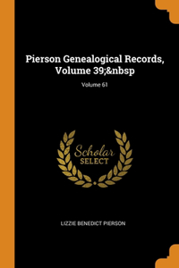 Pierson Genealogical Records, Volume 39; Volume 61