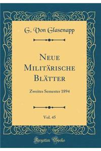 Neue MilitÃ¤rische BlÃ¤tter, Vol. 45: Zweites Semester 1894 (Classic Reprint)