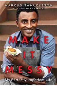 Make It Messy: My Perfectly Imperfect Life