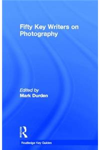 Fifty Key Writers on Photography