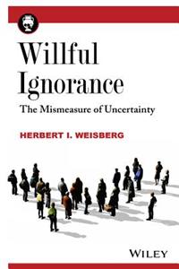 Willful Ignorance - The Mismeasure of Uncertainty