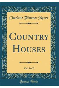Country Houses, Vol. 3 of 3 (Classic Reprint)