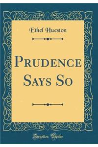 Prudence Says So (Classic Reprint)