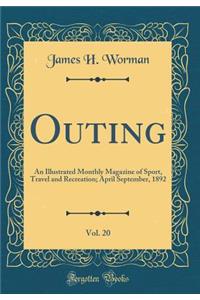 Outing, Vol. 20: An Illustrated Monthly Magazine of Sport, Travel and Recreation; April September, 1892 (Classic Reprint)