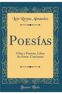 Poesías: Odas y Poemas, Libro de Amor, Canciones (Classic Reprint)