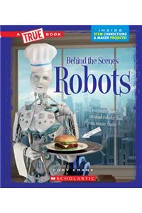 Robots (a True Book: Behind the Scenes)