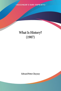 What Is History? (1907)