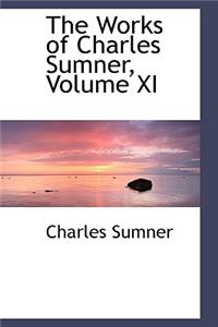 The Works of Charles Sumner, Volume XI