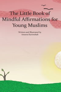 Little Book of Mindful Affirmations for Young Muslims