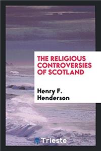 The religious controversies of Scotland