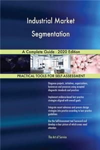 Industrial Market Segmentation A Complete Guide - 2020 Edition