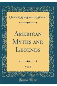 American Myths and Legends, Vol. 2 (Classic Reprint)